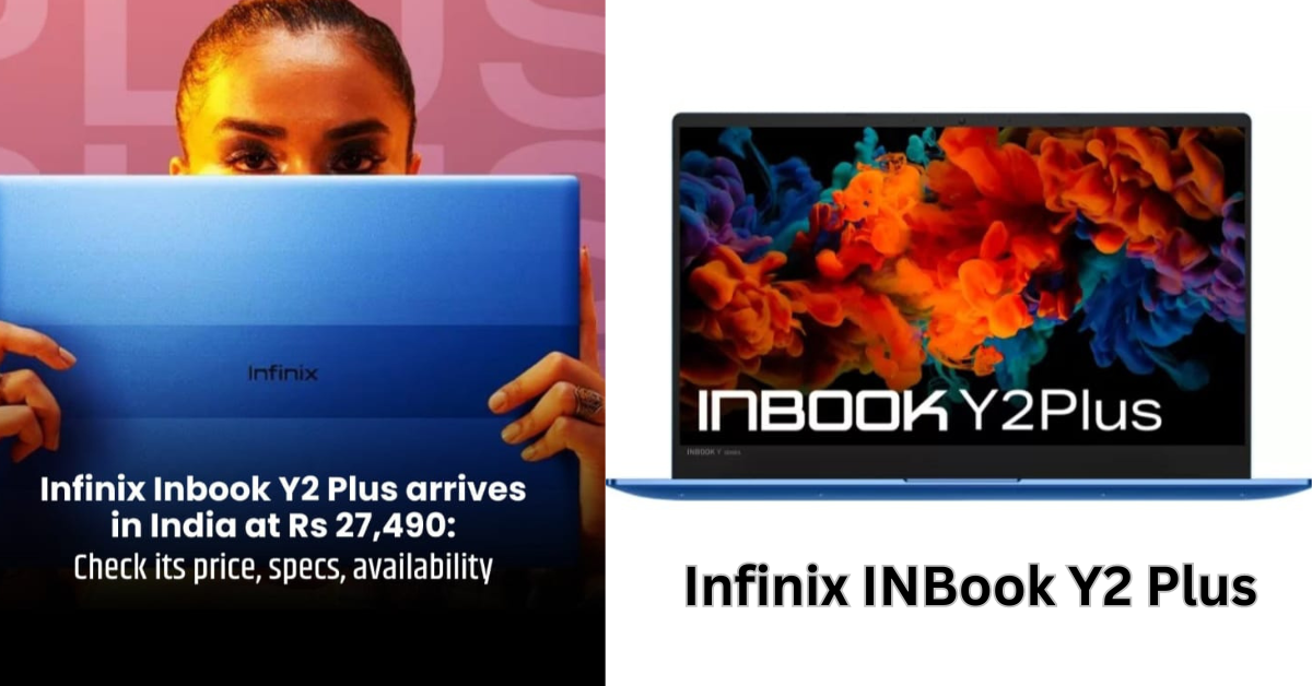 Infinix INBook Y2 Plus लैपटॉप, कम कीमत और बेहतर फीचर के साथ भारत में हुवा लॉन्च: